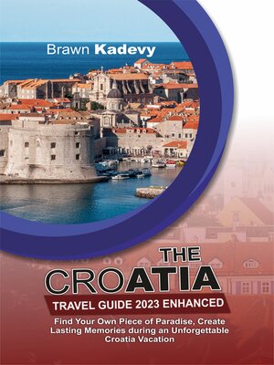 cover image of THE CROATIA TRAVEL GUIDE 2023 ENHANCED